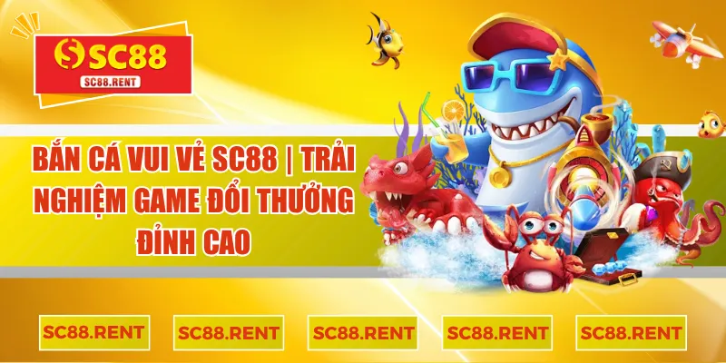 bắn cá vui vẻ sc88