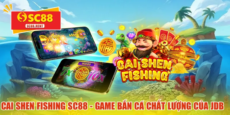 Cai Shen Fishing SC88 - Game bắn cá chất lượng cao của JDB Gaming