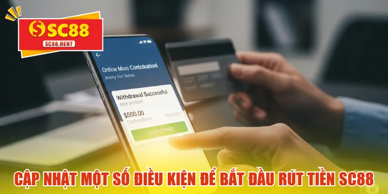 Cập nhật một số điều kiện để bắt đầu rút tiền SC88