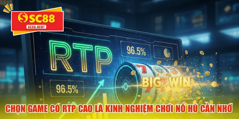 Chọn game có RTP cao là kinh nghiệm chơi nổ hũ cần nhớ