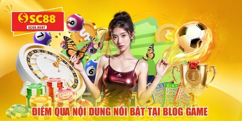 Điểm qua nội dung nổi bật tại blog Game