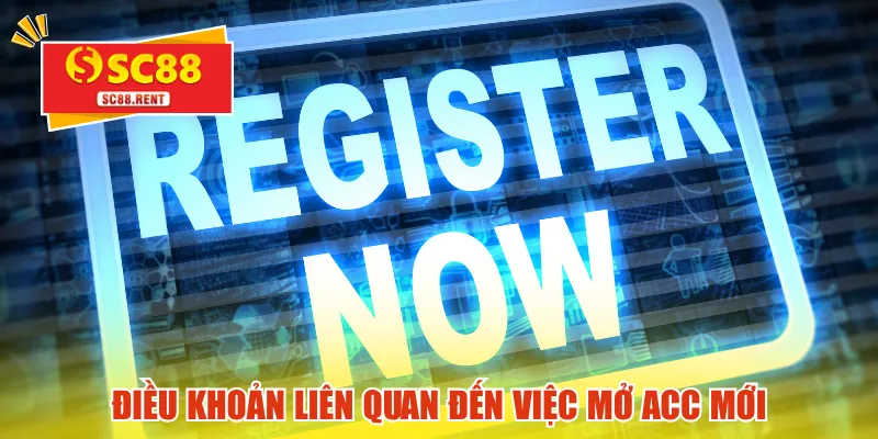 Điều khoản liên quan đến việc mở acc mới