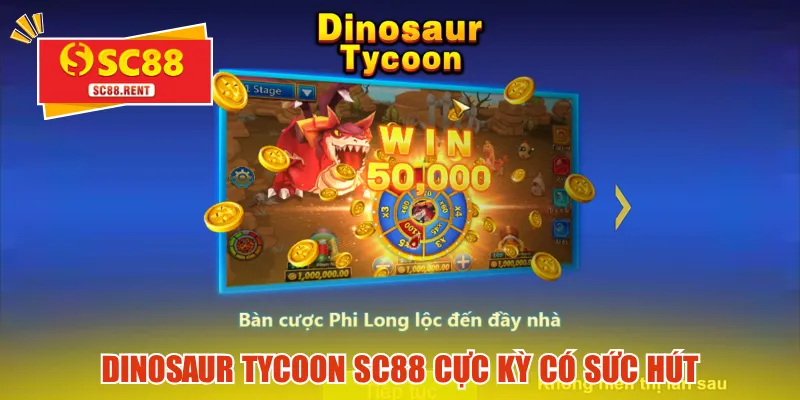 Dinosaur Tycoon SC88 cực kỳ có sức hút