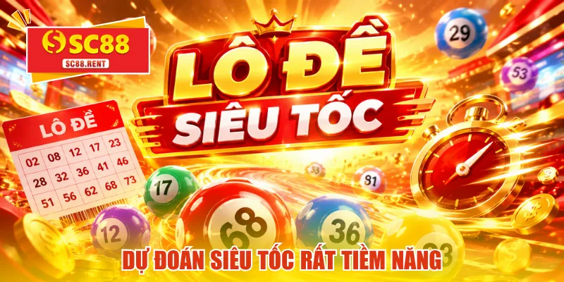 Dự đoán siêu tốc rất tiềm năng
