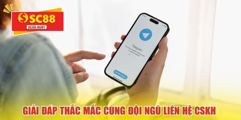 Giải đáp thắc mắc cùng đội ngũ liên hệ CSKH