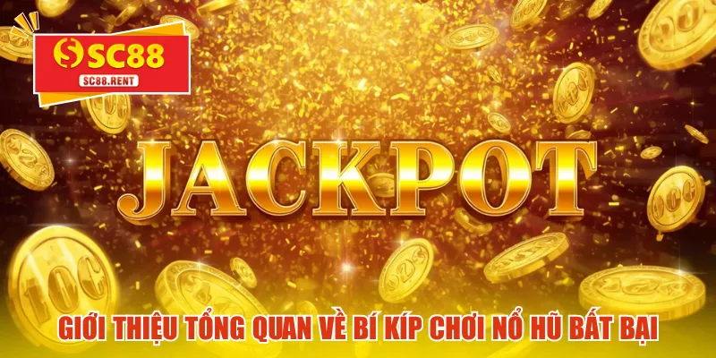Giới thiệu tổng quan về bí kíp chơi nổ hũ bất bại