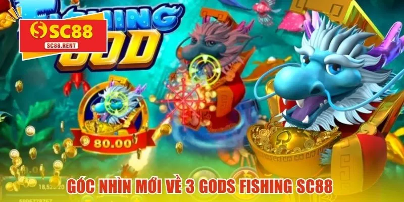 Góc nhìn mới về 3 Gods Fishing SC88 