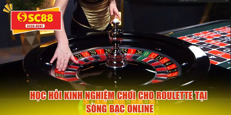 Học hỏi kinh nghiệm chơi cho Roulette tại sòng bạc online
