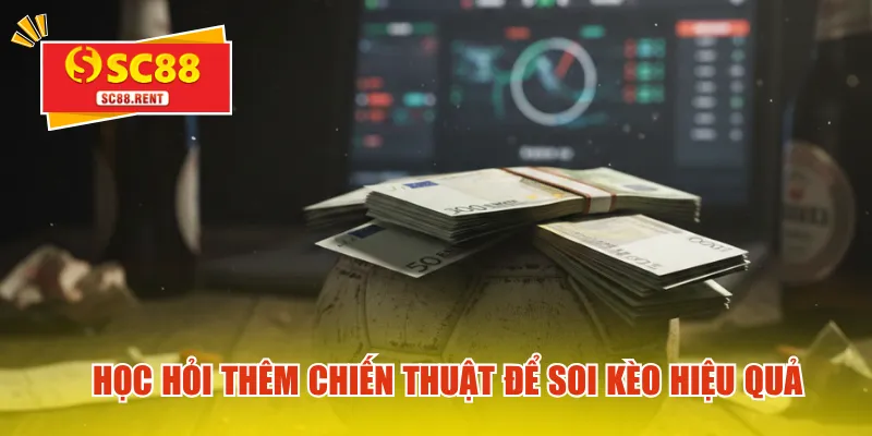 Học hỏi thêm chiến thuật để soi kèo hiệu quả