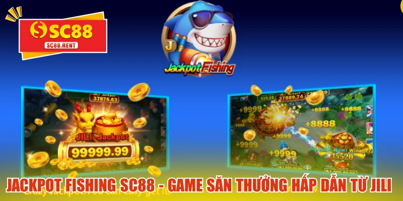 Jackpot Fishing SC88 - Game săn thưởng hấp dẫn từ JILI