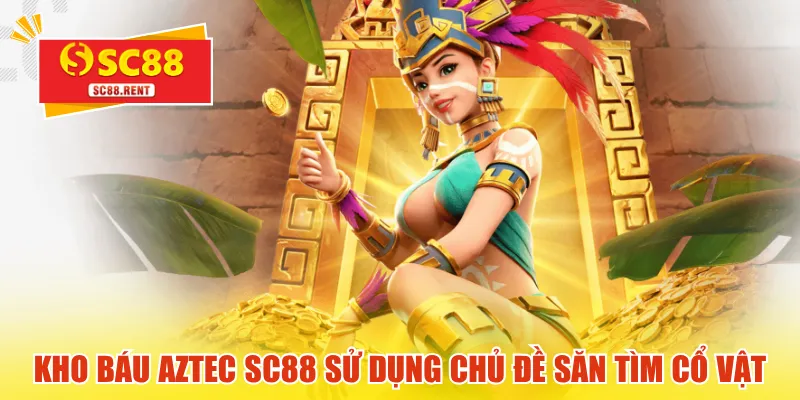 Kho báu Aztec SC88 sử dụng chủ đề săn tìm cổ vật cổ đại