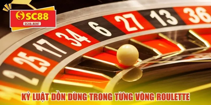 Kỷ luật dồn dùng trong từng vòng Roulette