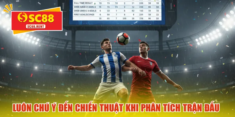 Luôn chú ý đến chiến thuật khi phân tích trận đấu