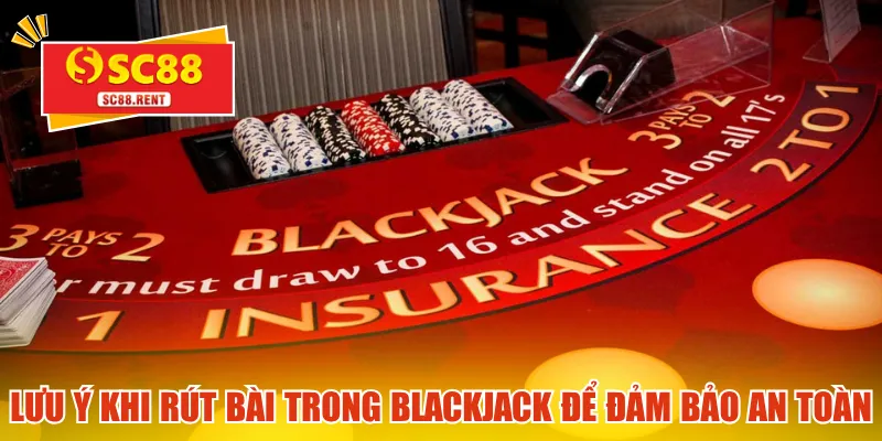 Lưu ý khi rút bài trong blackjack để đảm bảo an toàn
