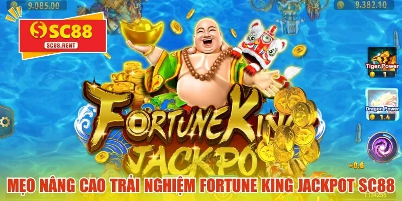 Mẹo nâng cao trải nghiệm Fortune King Jackpot SC88