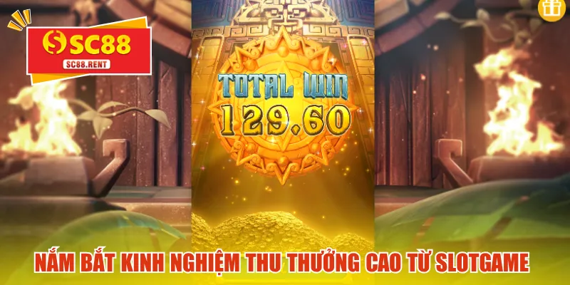 Nắm bắt kinh nghiệm thu thưởng cao từ slotgame