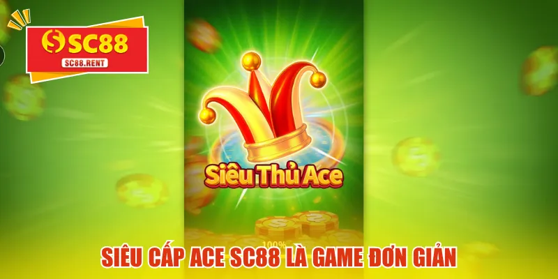 Siêu cấp ACE SC88 là game đơn giản