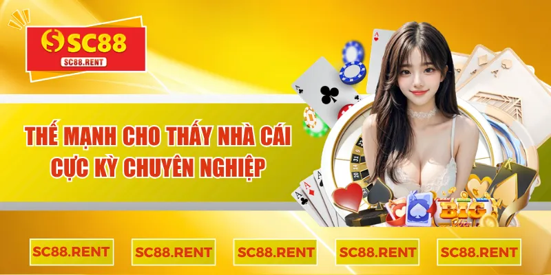 Thế mạnh cho thấy nhà cái cực kỳ chuyên nghiệp