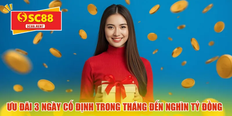 Ưu đãi 3 ngày cố định trong tháng đến nghìn tỷ đồng